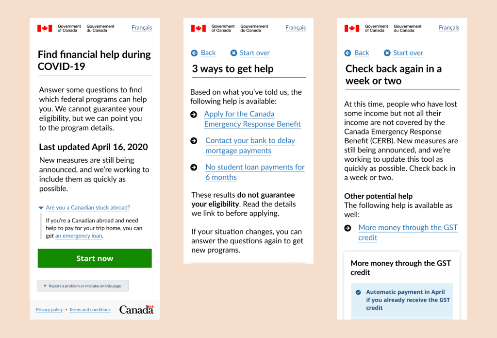 3 screen shots. First one shows the start page of the tool. It says Find financial help during COVID-19. Answer some questions to find which federal programs can help you. We cannot guarantee your eligibility but we can point you to the program details. 
Second screen is the results screen showing "3 ways to get help". 

Third screen shows the results screen if the person isn't eligible for any programs in the tool and lost part of their income. It says "Check back again in a week or two."